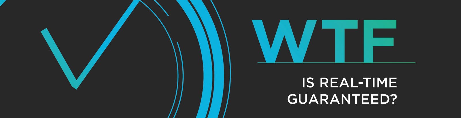 WTF is Real-Time Guaranteed? WTFisRTG Hero - WTF is Real-Time Guaranteed?