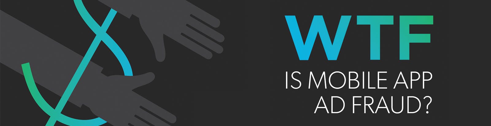 WTF is Mobile App Ad Fraud? OX WTFMobileAdFraud 1600x410 - WTF is Mobile App Ad Fraud?